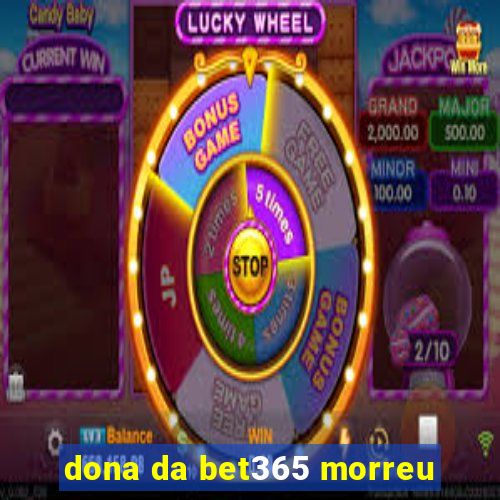 dona da bet365 morreu